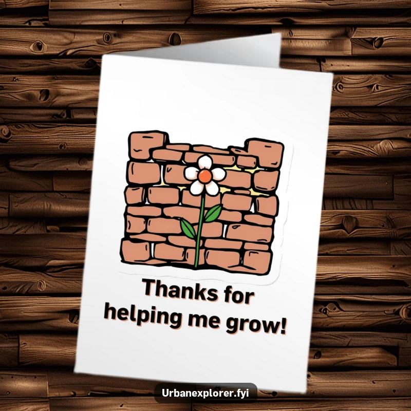 Funny free printable thank you card featuring a flower pushing through crumbling brickwork, humorously expressing gratitude for enduring support.